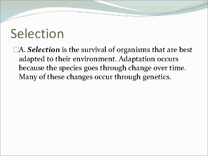 Selection �A. Selection is the survival of organisms that are best adapted to their