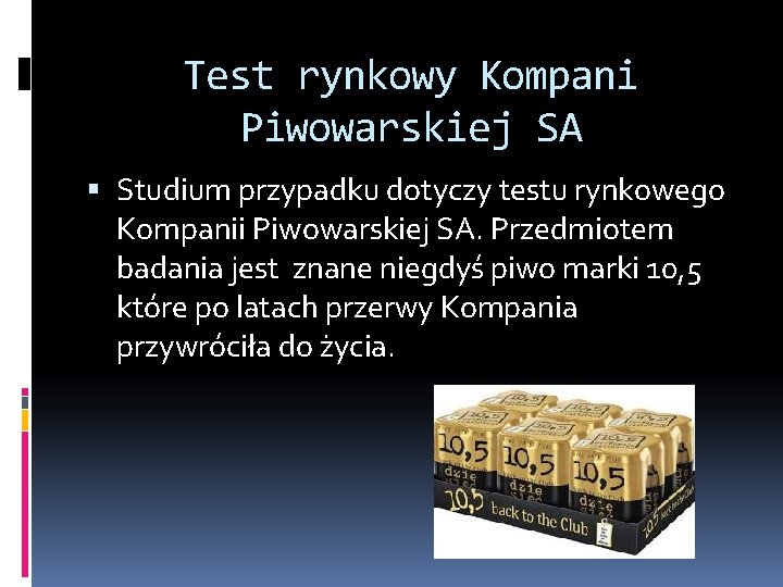 Test rynkowy Kompani Piwowarskiej SA Studium przypadku dotyczy testu rynkowego Kompanii Piwowarskiej SA. Przedmiotem