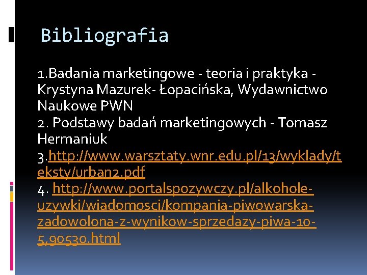 Bibliografia 1. Badania marketingowe - teoria i praktyka - Krystyna Mazurek- Łopacińska, Wydawnictwo Naukowe