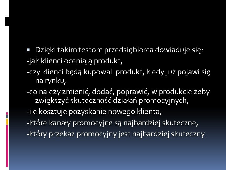  Dzięki takim testom przedsiębiorca dowiaduje się: -jak klienci oceniają produkt, -czy klienci będą