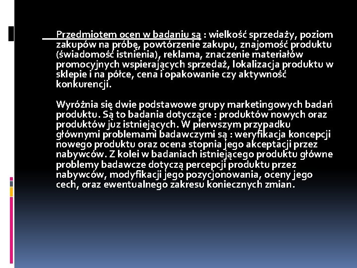 Przedmiotem ocen w badaniu są : wielkość sprzedaży, poziom zakupów na próbę, powtórzenie zakupu,