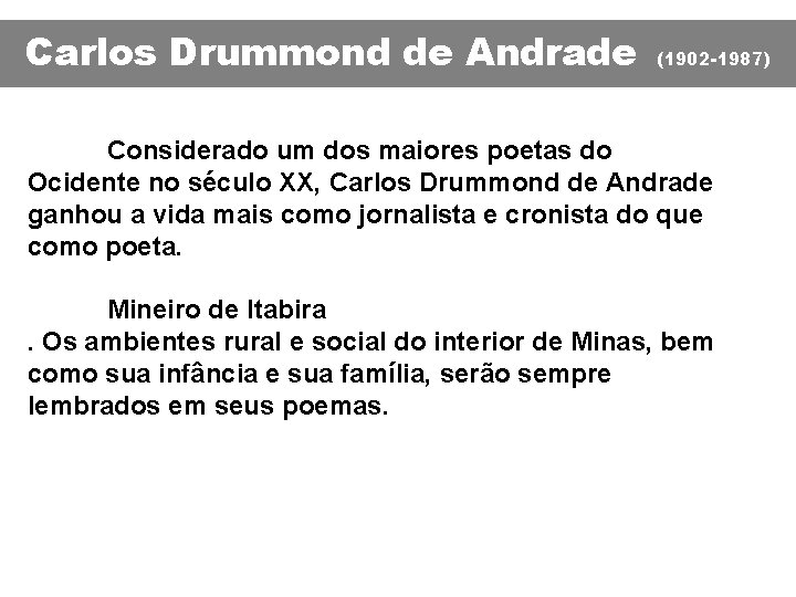 Carlos Drummond de Andrade (1902 -1987) Considerado um dos maiores poetas do Ocidente no