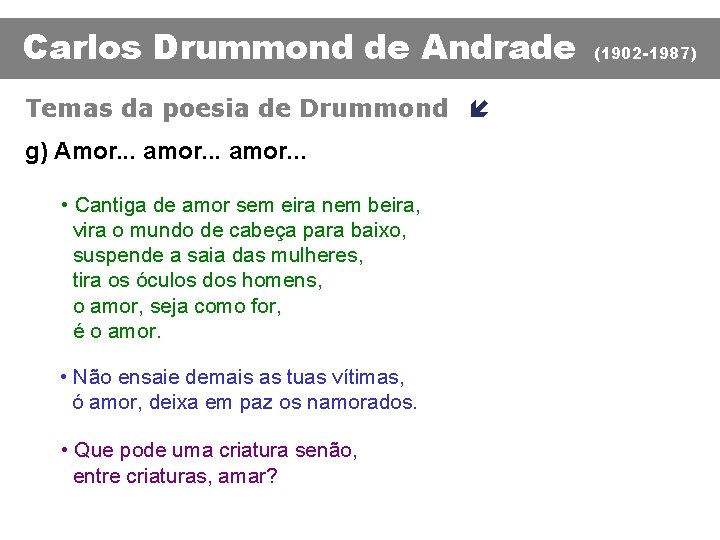 Carlos Drummond de Andrade Temas da poesia de Drummond í g) Amor. . .