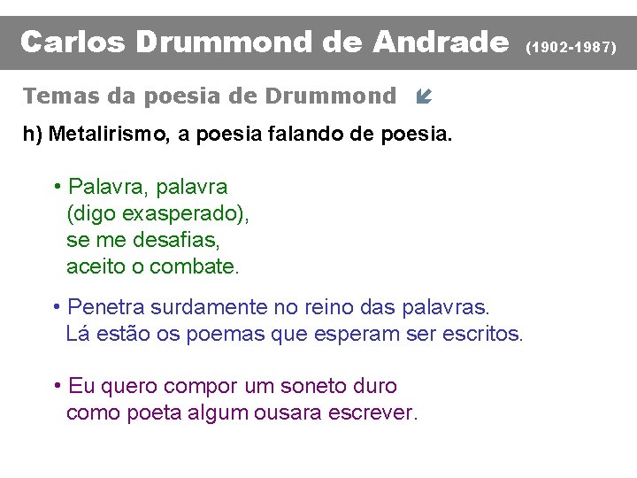 Carlos Drummond de Andrade Temas da poesia de Drummond í h) Metalirismo, a poesia