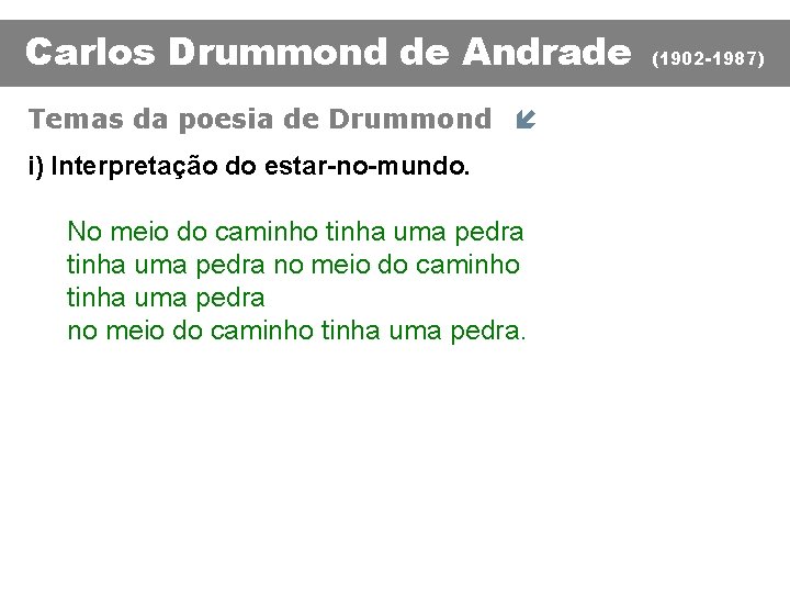 Carlos Drummond de Andrade Temas da poesia de Drummond í i) Interpretação do estar-no-mundo.