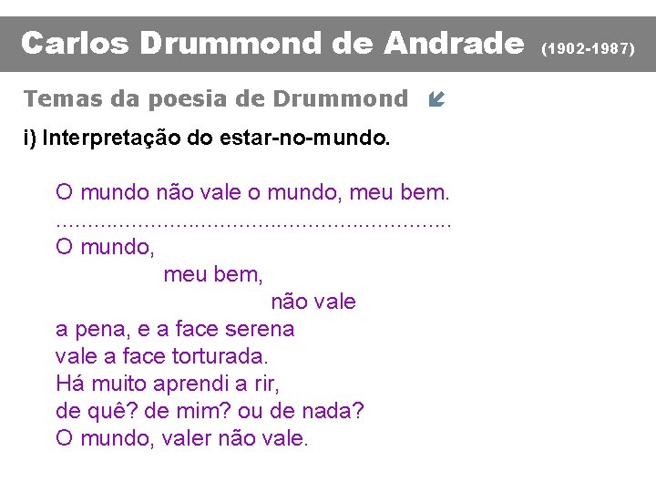 Carlos Drummond de Andrade Temas da poesia de Drummond í i) Interpretação do estar-no-mundo.