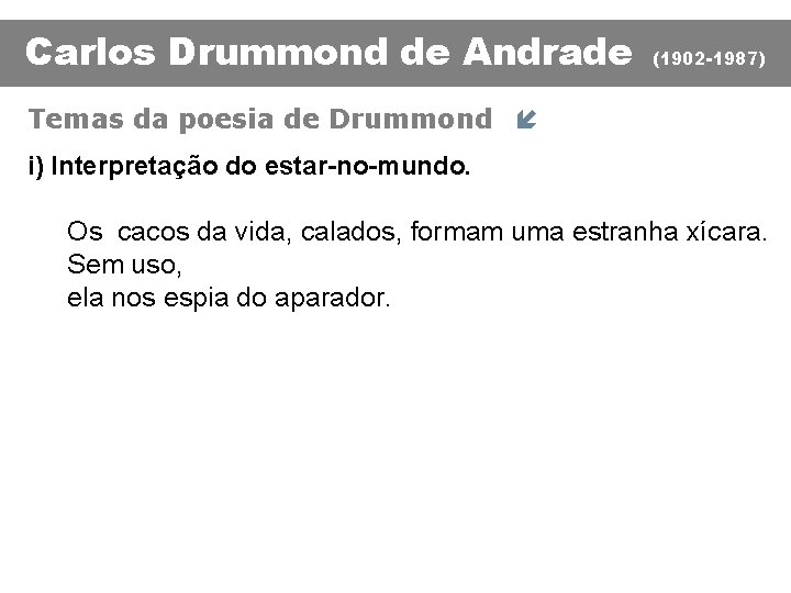 Carlos Drummond de Andrade (1902 -1987) Temas da poesia de Drummond í i) Interpretação