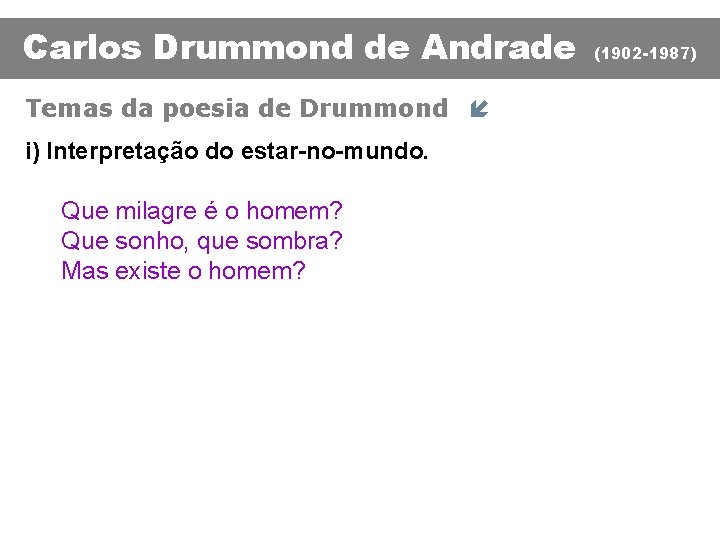 Carlos Drummond de Andrade Temas da poesia de Drummond í i) Interpretação do estar-no-mundo.