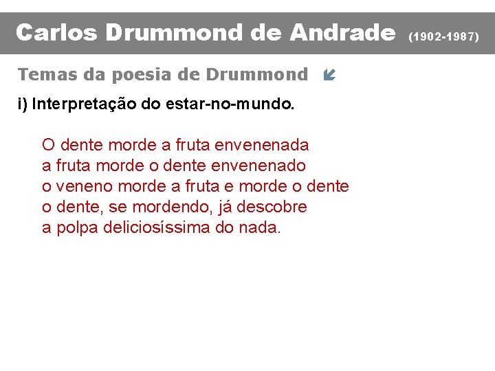 Carlos Drummond de Andrade Temas da poesia de Drummond í i) Interpretação do estar-no-mundo.