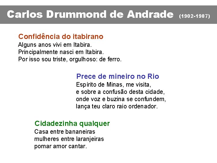 Carlos Drummond de Andrade Confidência do itabirano Alguns anos vivi em Itabira. Principalmente nasci