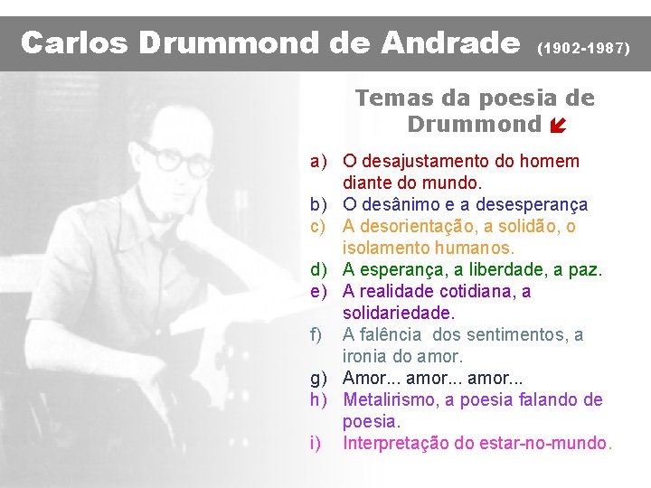 Carlos Drummond de Andrade (1902 -1987) Temas da poesia de Drummond í a) O