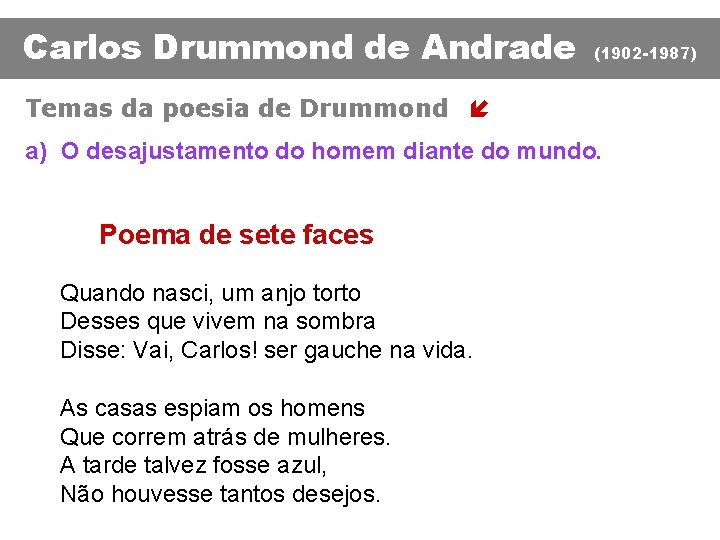 Carlos Drummond de Andrade (1902 -1987) Temas da poesia de Drummond í a) O