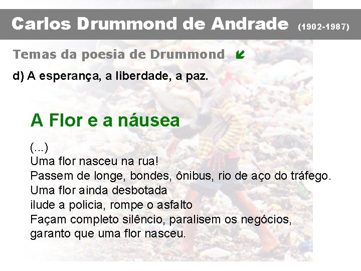 Carlos Drummond de Andrade (1902 -1987) Temas da poesia de Drummond í d) A