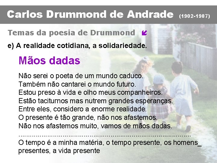 Carlos Drummond de Andrade (1902 -1987) Temas da poesia de Drummond í e) A