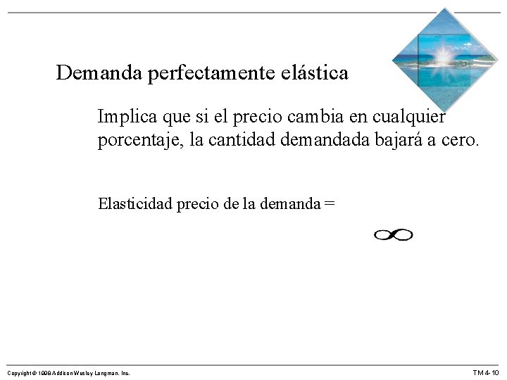 Demanda perfectamente elástica Implica que si el precio cambia en cualquier porcentaje, la cantidad