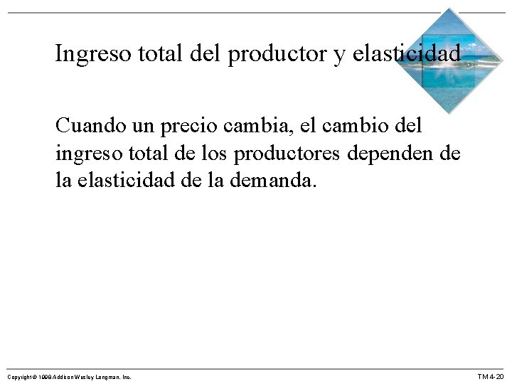 Ingreso total del productor y elasticidad Cuando un precio cambia, el cambio del ingreso