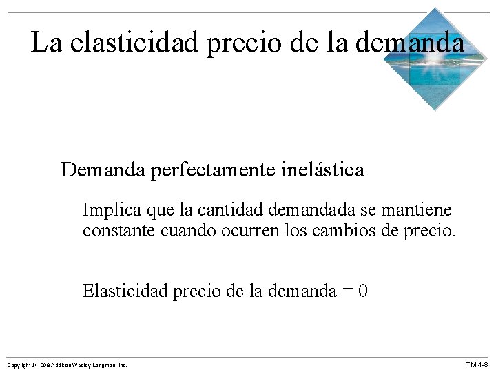 La elasticidad precio de la demanda Demanda perfectamente inelástica Implica que la cantidad demandada