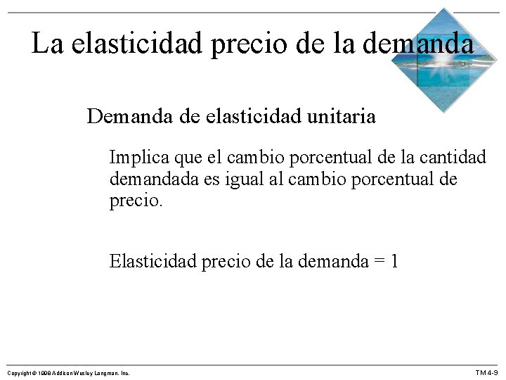 La elasticidad precio de la demanda Demanda de elasticidad unitaria Implica que el cambio