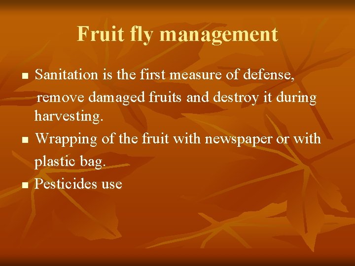 Fruit fly management n n n Sanitation is the first measure of defense, remove