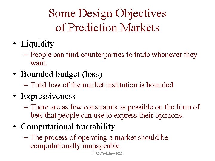 Some Design Objectives of Prediction Markets • Liquidity – People can find counterparties to