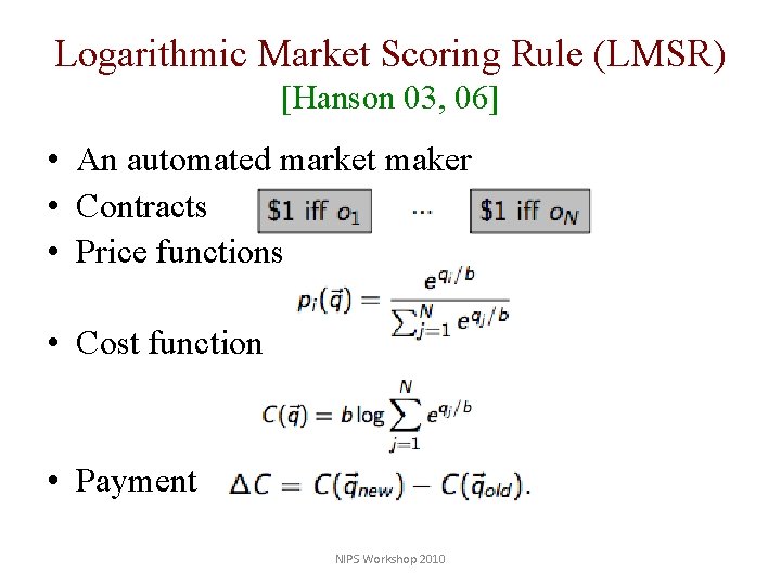 Logarithmic Market Scoring Rule (LMSR) [Hanson 03, 06] • An automated market maker •