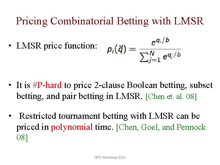 Pricing Combinatorial Betting with LMSR • LMSR price function: • It is #P-hard to