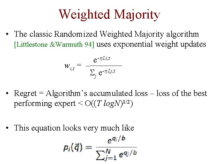 Weighted Majority • The classic Randomized Weighted Majority algorithm [Littlestone &Warmuth 94] uses exponential