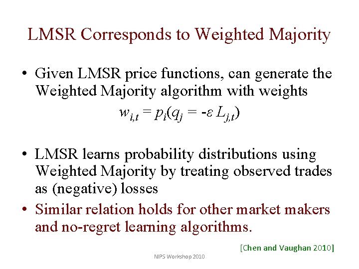 LMSR Corresponds to Weighted Majority • Given LMSR price functions, can generate the Weighted