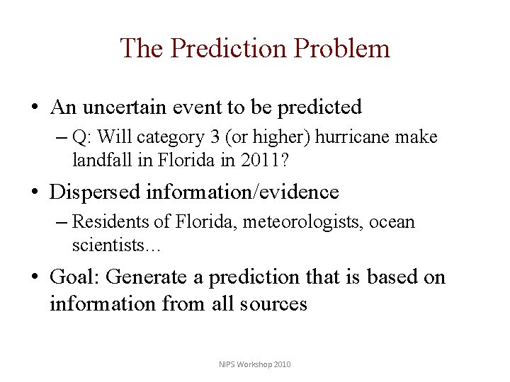 The Prediction Problem • An uncertain event to be predicted – Q: Will category