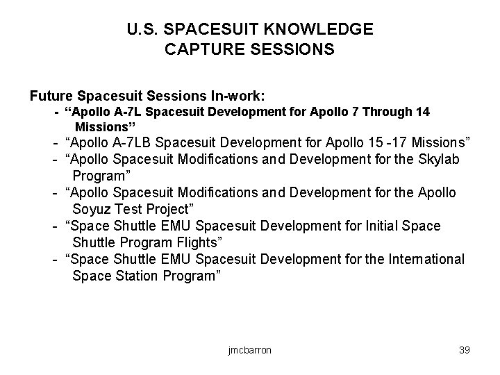 U. S. SPACESUIT KNOWLEDGE CAPTURE SESSIONS Future Spacesuit Sessions In-work: - “Apollo A-7 L