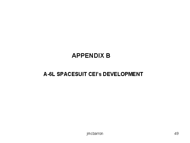 APPENDIX B A-6 L SPACESUIT CEI’s DEVELOPMENT jmcbarron 49 