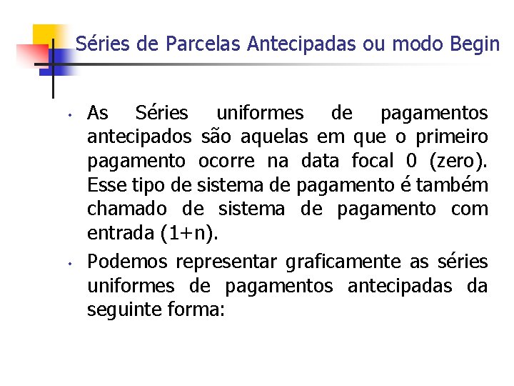 Séries de Parcelas Antecipadas ou modo Begin • • As Séries uniformes de pagamentos