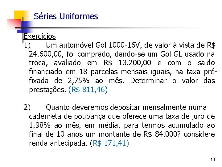 Séries Uniformes Exercícios 1) Um automóvel Gol 1000 -16 V, de valor à vista