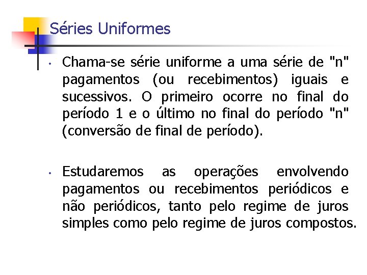Séries Uniformes • • Chama-se série uniforme a uma série de "n" pagamentos (ou