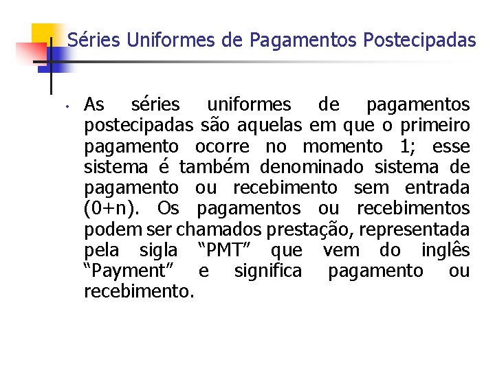 Séries Uniformes de Pagamentos Postecipadas • As séries uniformes de pagamentos postecipadas são aquelas