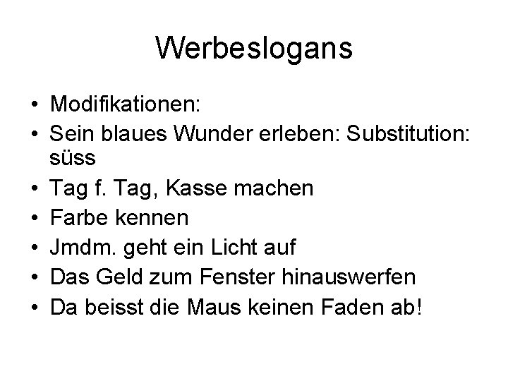 Werbeslogans • Modifikationen: • Sein blaues Wunder erleben: Substitution: süss • Tag f. Tag,