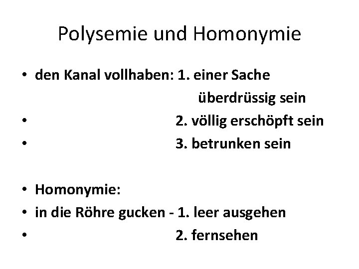Polysemie und Homonymie • den Kanal vollhaben: 1. einer Sache überdrüssig sein • 2.