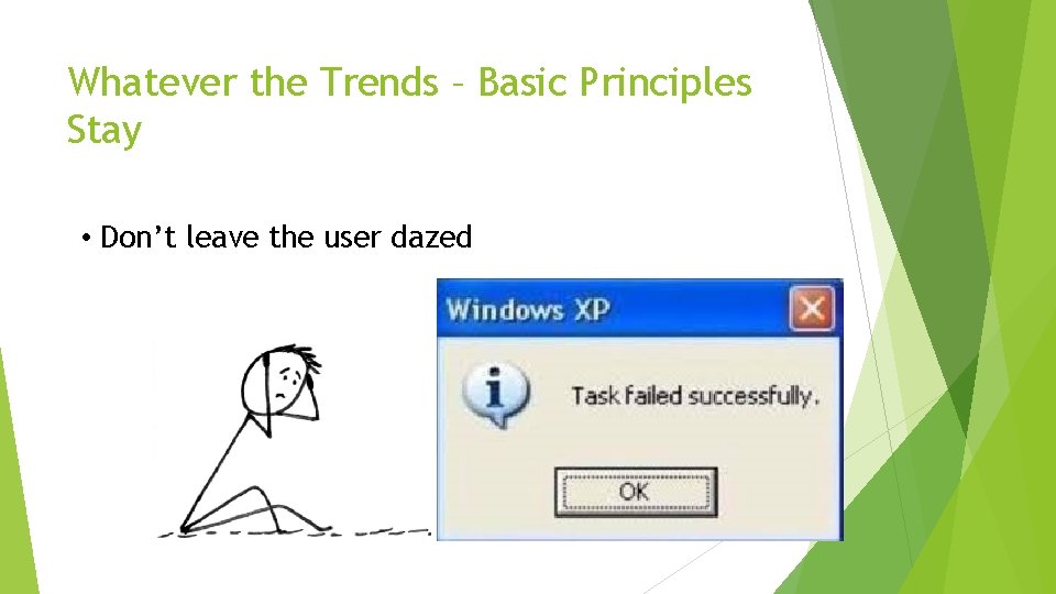 Whatever the Trends – Basic Principles Stay • Don’t leave the user dazed 