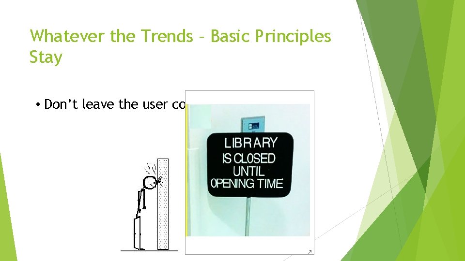 Whatever the Trends – Basic Principles Stay • Don’t leave the user confused 