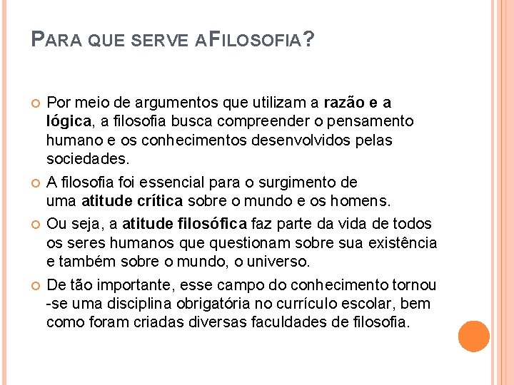 PARA QUE SERVE A FILOSOFIA? Por meio de argumentos que utilizam a razão e PARA QUE SERVE A FILOSOFIA? Por meio de argumentos que utilizam a razão e