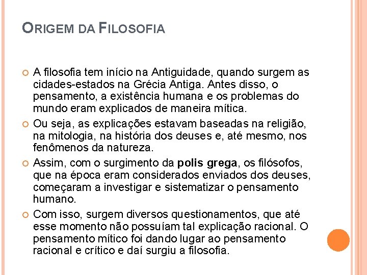 ORIGEM DA FILOSOFIA A filosofia tem início na Antiguidade, quando surgem as cidades-estados na ORIGEM DA FILOSOFIA A filosofia tem início na Antiguidade, quando surgem as cidades-estados na