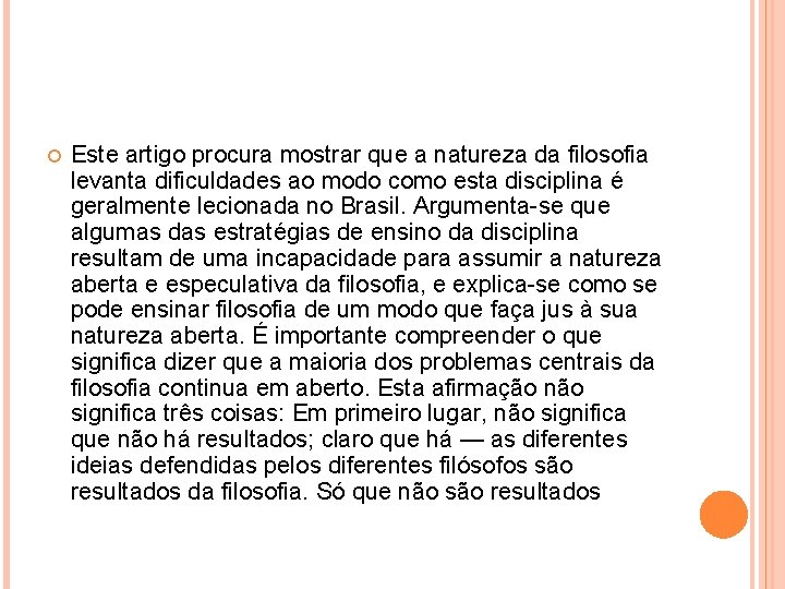 Este artigo procura mostrar que a natureza da filosofia levanta dificuldades ao modo Este artigo procura mostrar que a natureza da filosofia levanta dificuldades ao modo