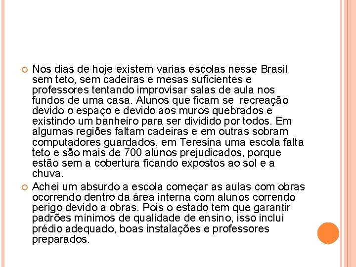 Nos dias de hoje existem varias escolas nesse Brasil sem teto, sem cadeiras Nos dias de hoje existem varias escolas nesse Brasil sem teto, sem cadeiras
