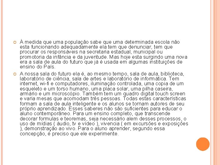 À medida que uma população sabe que uma determinada escola não esta funcionando À medida que uma população sabe que uma determinada escola não esta funcionando