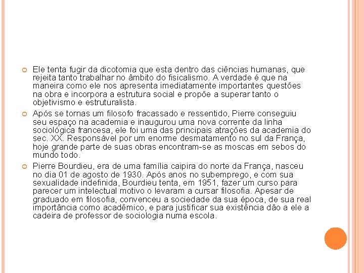 Ele tenta fugir da dicotomia que esta dentro das ciências humanas, que rejeita Ele tenta fugir da dicotomia que esta dentro das ciências humanas, que rejeita
