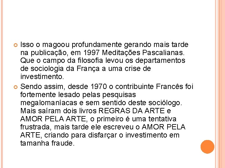 Isso o magoou profundamente gerando mais tarde na publicação, em 1997 Meditações Pascalianas. Que Isso o magoou profundamente gerando mais tarde na publicação, em 1997 Meditações Pascalianas. Que