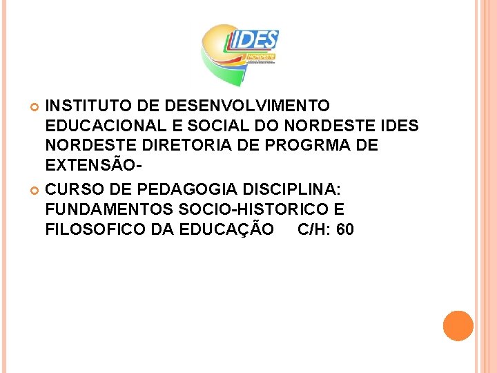 INSTITUTO DE DESENVOLVIMENTO EDUCACIONAL E SOCIAL DO NORDESTE IDES NORDESTE DIRETORIA DE PROGRMA DE INSTITUTO DE DESENVOLVIMENTO EDUCACIONAL E SOCIAL DO NORDESTE IDES NORDESTE DIRETORIA DE PROGRMA DE