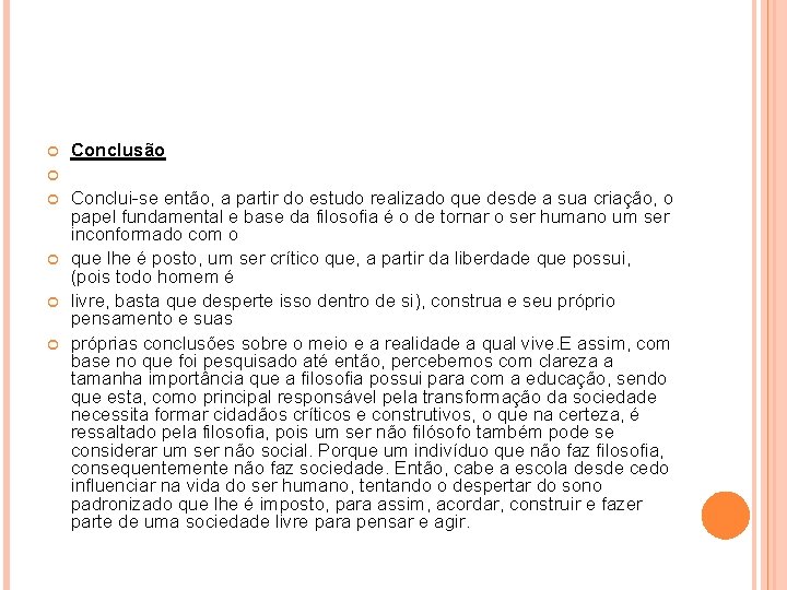 Conclusão Conclui-se então, a partir do estudo realizado que desde a sua criação, Conclusão Conclui-se então, a partir do estudo realizado que desde a sua criação,