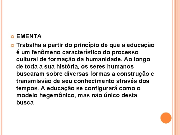 EMENTA Trabalha a partir do princípio de que a educação é um fenômeno característico EMENTA Trabalha a partir do princípio de que a educação é um fenômeno característico