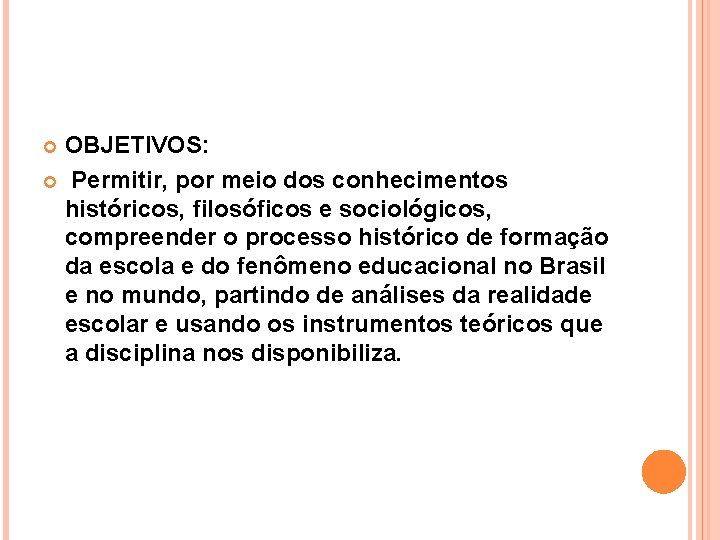 OBJETIVOS: Permitir, por meio dos conhecimentos históricos, filosóficos e sociológicos, compreender o processo histórico OBJETIVOS: Permitir, por meio dos conhecimentos históricos, filosóficos e sociológicos, compreender o processo histórico